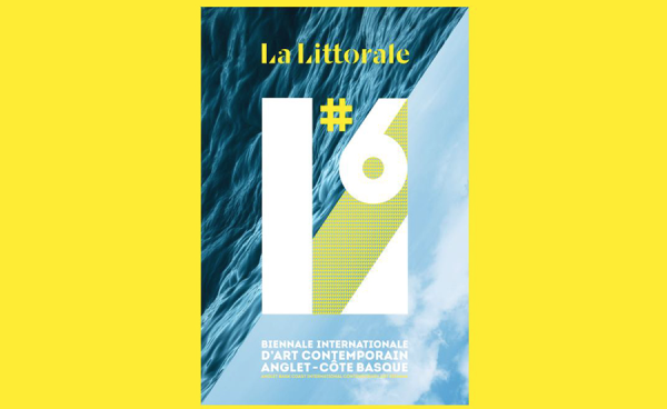 La Littorale #6 – Sixième Biennale internationale d&rsquo;art contemporain d&rsquo;Anglet-Côté basque