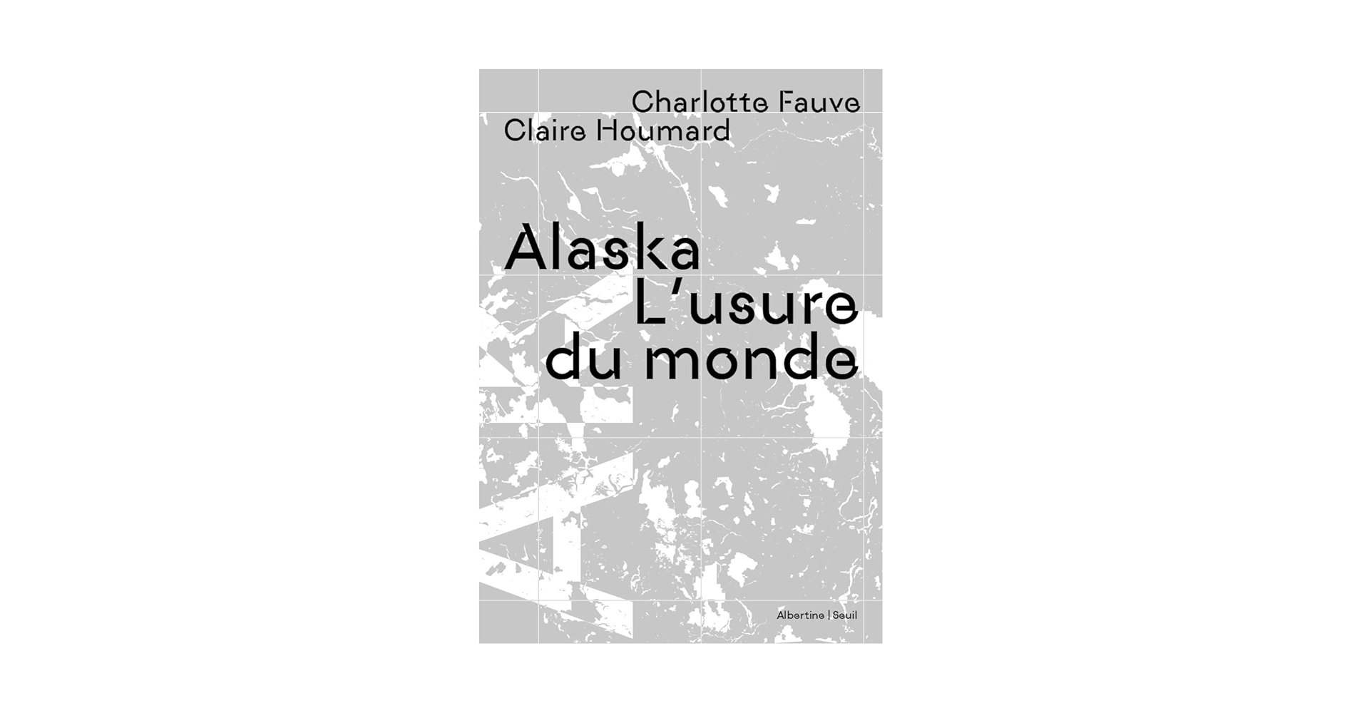 Alaska : L’usure du monde – Charlotte Fauve et Claire Houmard